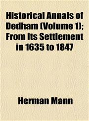 Historical Annals of Dedham (Volume 1); From Its Settlement in 1635 to 1847,1152937677,9781152937673