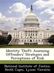 Identity Theft Assessing Offenders' Strategies and Perceptions of Risk,1249598001,9781249598008