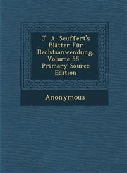 J. A. Seuffert's Blatter Fur Rechtsanwendung, Volume 55 - Primary Source Edition,1293447293,9781293447291