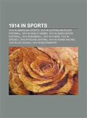 1914 in sports 1914 in American sports, 1914 in Australian rules football, 1914 in Gaelic games, 1914 in association football,1157072968,9781157072966