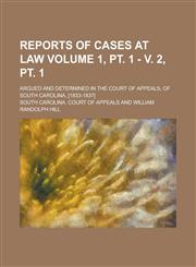 Reports of Cases at Law; Argued and Determined in the Court of Appeals, of South Carolina, [1833-1837] Volume 1, pt. 1 - v. 2, pt. 1,1234230917,9781234230913