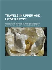 Travels in Upper and Lower Egypt; During the Campaigns of General Bonaparte,1154201155,9781154201154