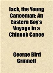 Jack, the Young Canoeman; An Eastern Boy's Voyage in a Chinook Canoe,1152350145,9781152350144