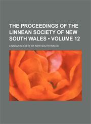 Proceedings of the Linnean Society of New South Wales Volume 12,1154000435,9781154000436