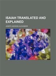 ISAIAH TRANSLATED AND EXPLAINED,1154124363,9781154124361