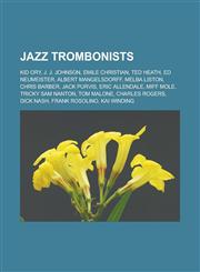 Jazz trombonists Kid Ory, J. J. Johnson, Emile Christian, Ted Heath, Ed Neumeister, Albert Mangelsdorff, Melba Liston, Chris Barber, Jack Purvis, Eric Allendale, Miff Mole, Tricky Sam Nanton, Tom Malone, Charles Rogers, Dick Nash,1157251250,9781157251255