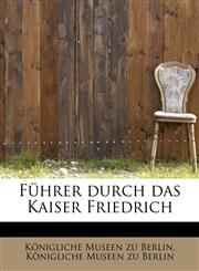 Führer durch das Kaiser Friedrich,1241271488,9781241271480