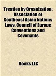 Treaties by Organization Association of Southeast Asian Nations Laws, Council of Europe Conventions and Covenants,1157968775,9781157968771