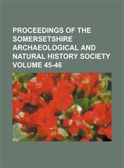 Proceedings of the Somersetshire Archaeological and Natural History Society Volume 45-46,1154242358,9781154242355