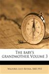 The baby's grandmother Volume 3,1171986475,9781171986478