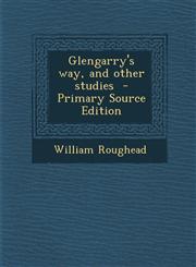 Glengarry's Way, and Other Studies,1289821526,9781289821524