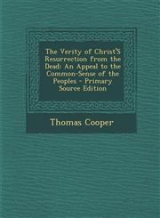 Verity of Christ's Resurrection from the Dead An Appeal to the Common-Sense of the Peoples,1289403465,9781289403461