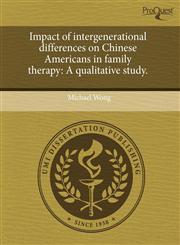 Impact of intergenerational differences on Chinese Americans in family therapy A qualitative study.,1243511168,9781243511164