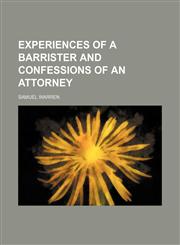 Experiences of a barrister and confessions of an attorney,1231184469,9781231184462
