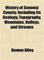 History of Sonoma County; Including Its Geology, Topography, Mountains, Valleys, and Streams,1154966984,9781154966985
