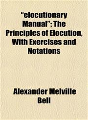 "elocutionary Manual"; The Principles of Elocution, With Exercises and Notations,1152210807,9781152210806