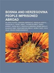 Bosnia and Herzegovina people imprisoned abroad Biljana Plavšić, Dragan Obrenović, Radislav Krstić, Rasim Delić, Fikret Abdić, Tihomir Blaškić,1156803012,9781156803011