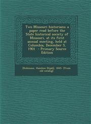 Two Missouri Historians; A Paper Read Before the State Historical Society of Missouri, at Its First Annual Meeting, Held at Columbia, December 5, 1901,1287611885,9781287611882