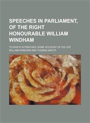 Speeches in parliament, of the right honourable William Windham; to which is prefixed, some account of his life,1151191078,9781151191076