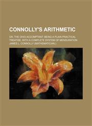 Connolly's Arithmetic; or, The Ohio accomptant being a plain practical treatise, with a complete system of mensuration,1130993124,9781130993127