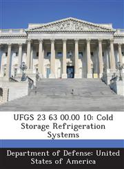 UFGS 23 63 00.00 10 Cold Storage Refrigeration Systems,1288762178,9781288762170