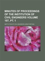 Minutes of proceedings of the Institution of Civil Engineers Volume 107, pt. 1,1130554953,9781130554953