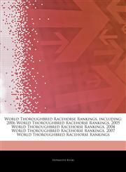 Articles On World Thoroughbred Racehorse Rankings, including 2006 World Thoroughbred Racehorse Rankings, 2005 World Thoroughbred Racehorse Rankings, 2004 World Thoroughbred Racehorse Rankings, 2007 World Thoroughbred Racehorse Rankings,124322956X,9781243229564