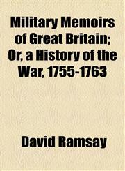 Military Memoirs of Great Britain; Or, a History of the War, 1755-1763,1154786978,9781154786972