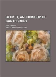 Becket, archbishop of Cantebrury; A. Biography,1234508583,9781234508586