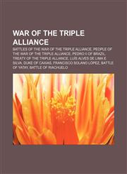 War of the Triple Alliance Battles of the War of the Triple Alliance, People of the War of the Triple Alliance, Pedro II of Brazil,1157465013,9781157465010