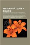 Personalità legate a Salerno Vincenzo De Luca, Gianni Mauro, Michele Santoro, Bruno Venturini, Mara Carfagna, Leopoldo Cassese,1232102849,9781232102847