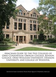 Armchair Guide to the Five Colleges of Ohio Consortium Oberlin College, Kenyon College, Ohio Wesleyan University, Denison University, and College of Wooster.,1171161522,9781171161523