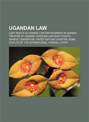 Ugandan law LGBT rights in Uganda, Law enforcement in Uganda, Treaties of Uganda, Ugandan lawyers, Fourth Geneva Convention,1157671594,9781157671596