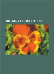 Military Helicopters Sikorsky Uh-60 Black Hawk, Boeing Ch-47 Chinook, Boeing Ah-64 Apache, Sikorsky Hh-60 Pave Hawk, Kamov Ka-50,1156851130,9781156851135