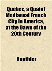 Quebec, a Quaint Mediaeval French City in America, at the Dawn of the 20th Century,1151804835,9781151804839