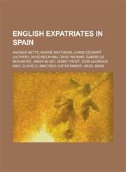 English Expatriates in Spain Andrew Betts, Barrie Matthews, Chris Stewart (Author), David Beckham, David Wickins, Gabrielle Beaumont, James Blunt,,1230752870,9781230752877
