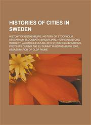 Histories of Cities in Sweden History of Gothenburg, History of Stockholm, Stockholm Bloodbath, Birger Jarl, Norrmalmstorg Robbery, Vadersolstavlan,,1158105312,9781158105311