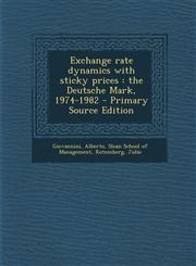Exchange Rate Dynamics with Sticky Prices The Deutsche Mark, 1974-1982 - Primary Source Edition,1294656805,9781294656807