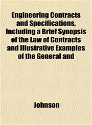 Engineering Contracts and Specifications, Including a Brief Synopsis of the Law of Contracts and Illustrative Examples of the General and,1152353829,9781152353824