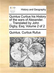 Quintus Curtius his History of the wars of Alexander. ... Translated by John Digby, Esq;  Volume 2 of 2,1140664573,9781140664574