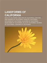 Landforms of California Bays of California, Beaches of California, Canyons and gorges of California, Caves of California,1156516498,9781156516492