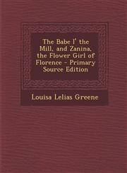 Babe I' the Mill, and Zanina, the Flower Girl of Florence,1289731764,9781289731762