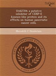UA62784; a putative inhibitor of CENP-E kinesin-like protein and its effects on human pancreatic cancer cells.,124346433X,9781243464330