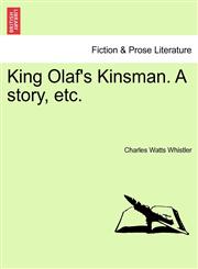 King Olaf's Kinsman. A story, etc.,1241230986,9781241230982