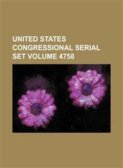 United States Congressional serial set Volume 4758,1130246841,9781130246841