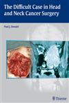 The Difficult Case in Head and Neck Cancer Surgery 1st Edition,0865779848,9780865779846