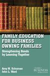 Family Education For Business-Owning Families Strengthening Bonds By Learning Together,023011119X,9780230111196