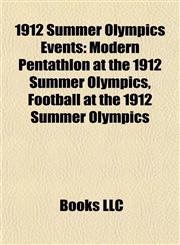 1912 Summer Olympics Events Modern Pentathlon at the 1912 Summer Olympics,1156152097,9781156152096