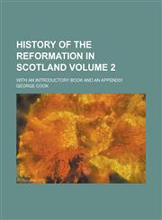 History of the Reformation in Scotland; With an Introductory Book and an Appendix Volume 2,1236865170,9781236865175
