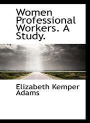 Women Professional Workers. A Study.,1116024810,9781116024814